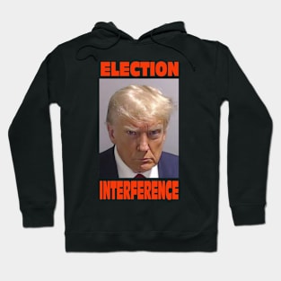 Trump mugshot with famous text "Election Interference". Hoodie